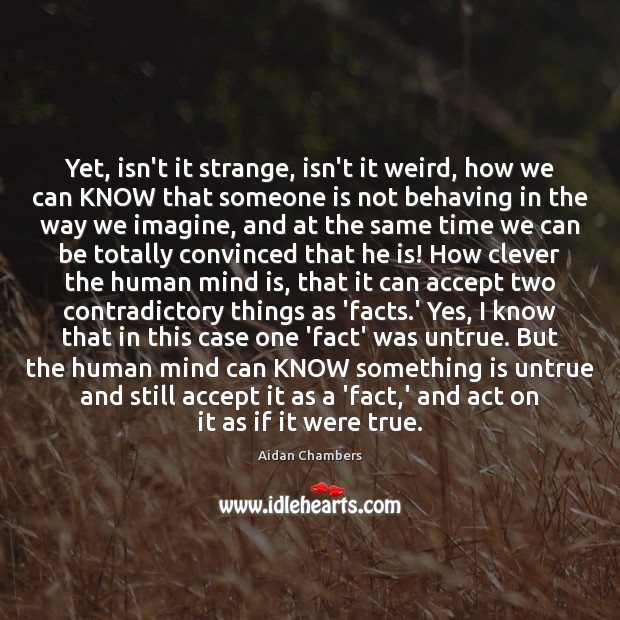 Yet, isn’t it strange, isn’t it weird, how we can KNOW that Image