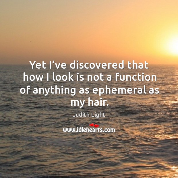 Yet I’ve discovered that how I look is not a function of anything as ephemeral as my hair. Image