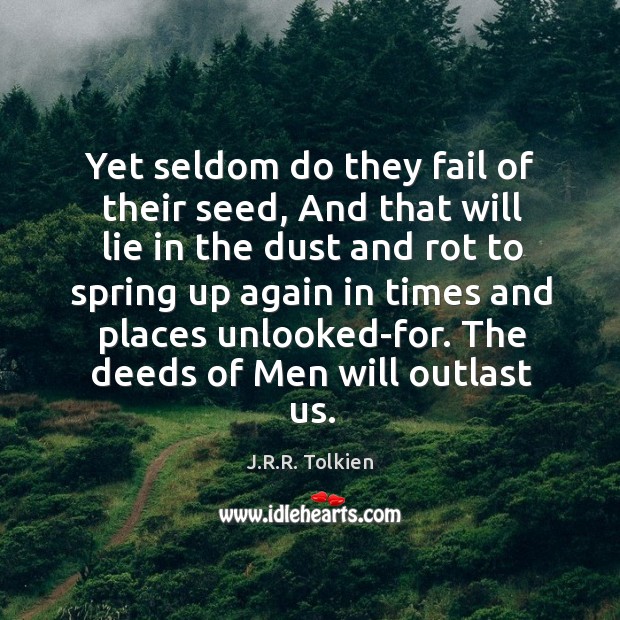 Yet seldom do they fail of their seed, And that will lie Image