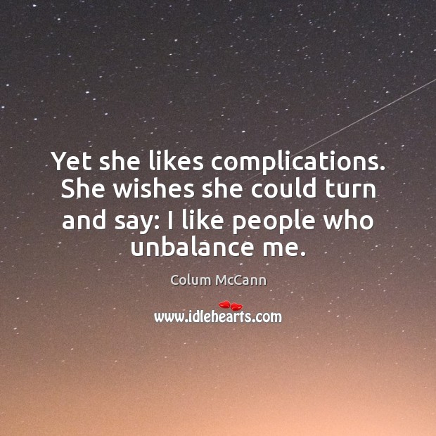Yet she likes complications. She wishes she could turn and say: I Image