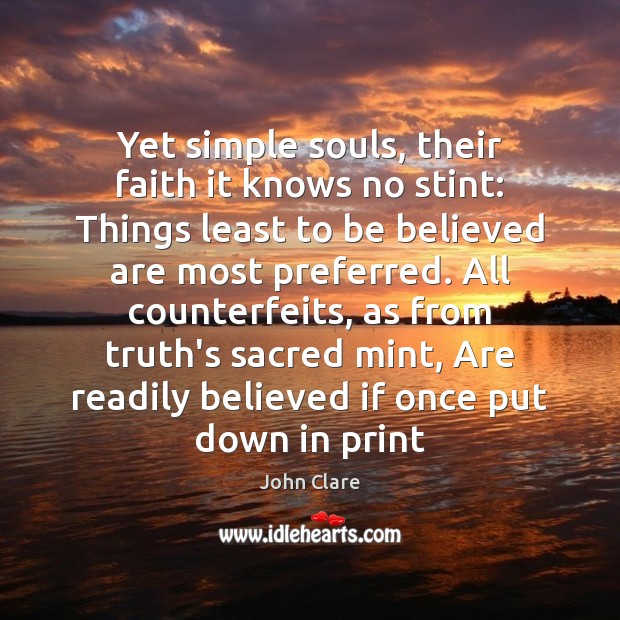 Yet simple souls, their faith it knows no stint: Things least to John Clare Picture Quote