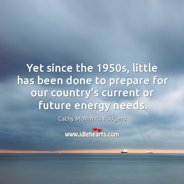 Yet since the 1950s, little has been done to prepare for our Cathy McMorris Rodgers Picture Quote