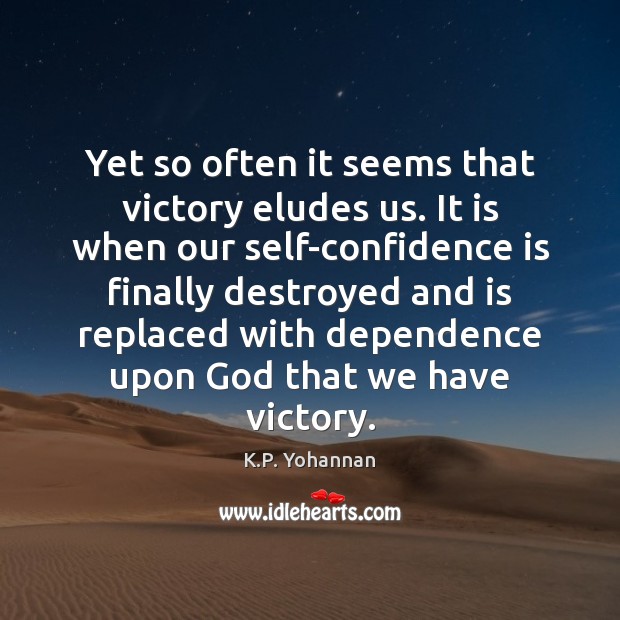 Yet so often it seems that victory eludes us. It is when K.P. Yohannan Picture Quote