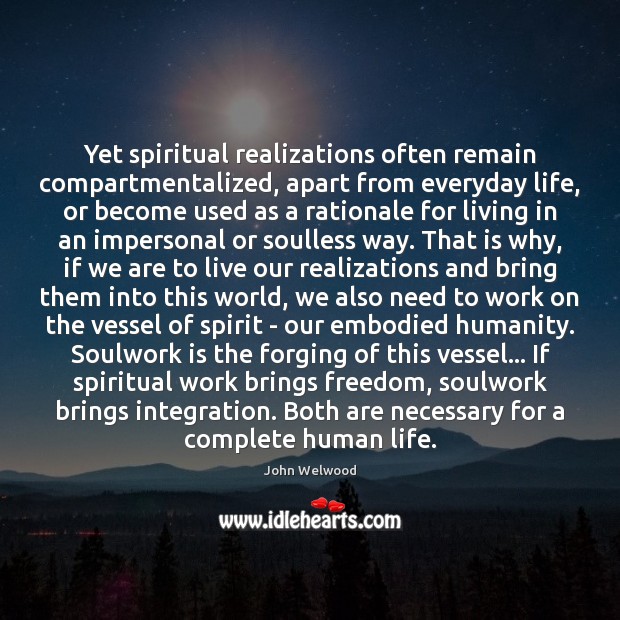 Yet spiritual realizations often remain compartmentalized, apart from everyday life, or become John Welwood Picture Quote