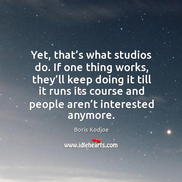 Yet, that’s what studios do. If one thing works, they’ll keep doing it till it runs its Boris Kodjoe Picture Quote