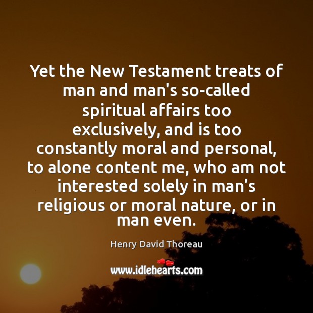 Yet the New Testament treats of man and man’s so-called spiritual affairs 