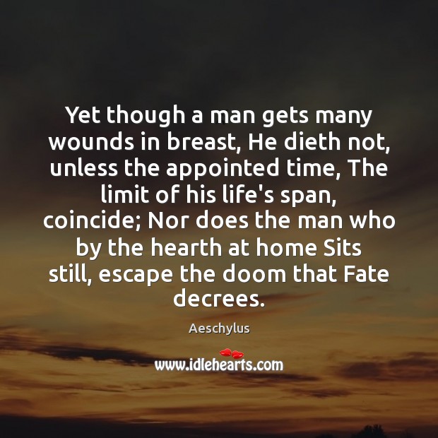 Yet though a man gets many wounds in breast, He dieth not, Aeschylus Picture Quote