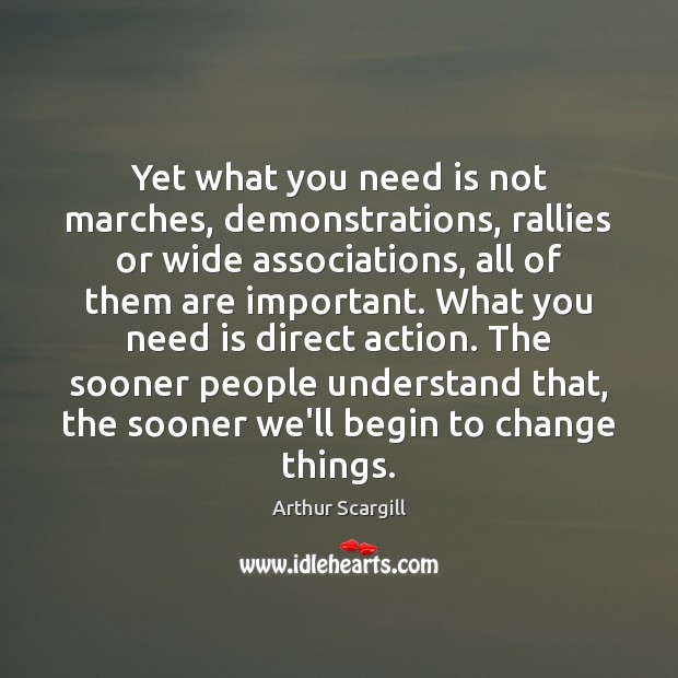 Yet what you need is not marches, demonstrations, rallies or wide associations, Image