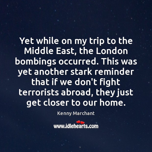 Yet while on my trip to the Middle East, the London bombings Image
