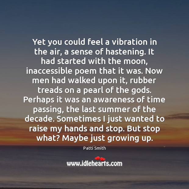 Yet you could feel a vibration in the air, a sense of Patti Smith Picture Quote