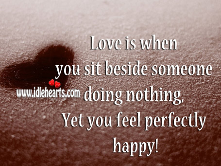 Love is when you sit beside someone doing nothing.. Image
