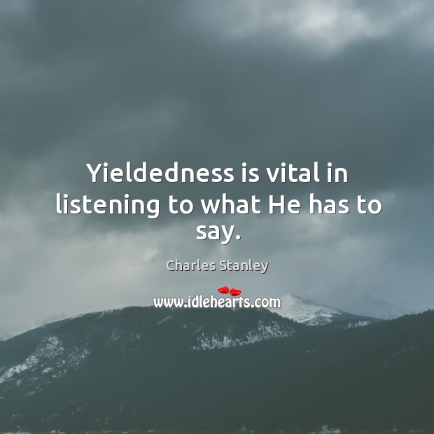 Yieldedness is vital in listening to what He has to say. Image