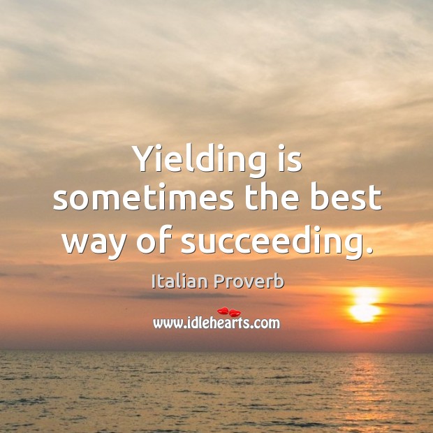 Yielding is sometimes the best way of succeeding. Image