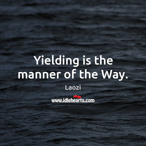 Yielding is the manner of the Way. Image