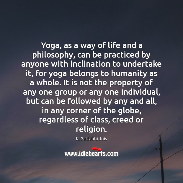 Yoga, as a way of life and a philosophy, can be practiced Image