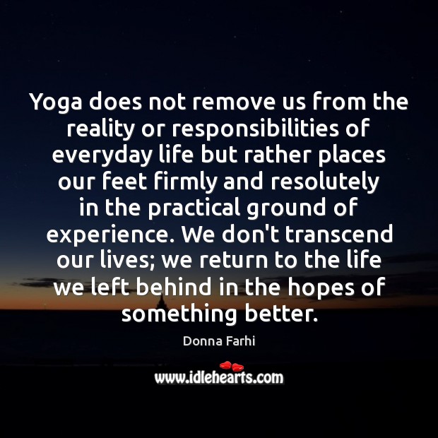 Yoga does not remove us from the reality or responsibilities of everyday Donna Farhi Picture Quote