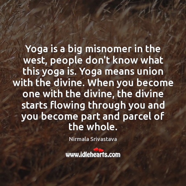 Yoga is a big misnomer in the west, people don’t know what Nirmala Srivastava Picture Quote