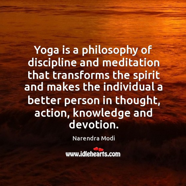Yoga is a philosophy of discipline and meditation that transforms the spirit Narendra Modi Picture Quote