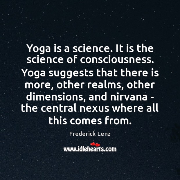 Yoga is a science. It is the science of consciousness. Yoga suggests Image