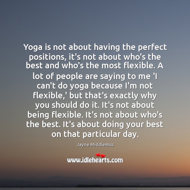 Yoga is not about having the perfect positions, it’s not about who’s Jayne Middlemiss Picture Quote