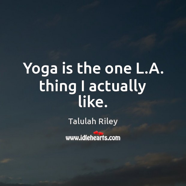 Yoga is the one L.A. thing I actually like. Image