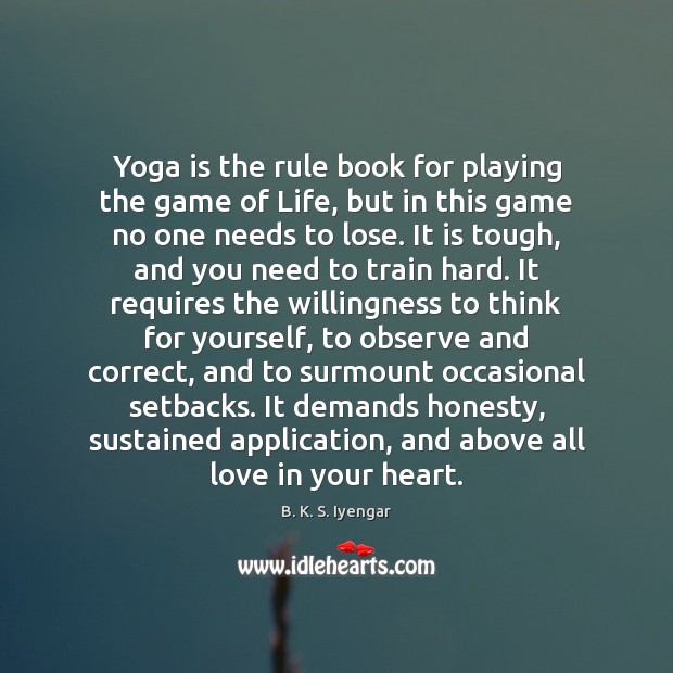 Yoga is the rule book for playing the game of Life, but B. K. S. Iyengar Picture Quote