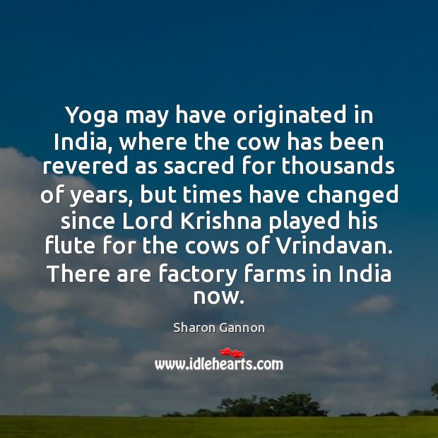 Yoga may have originated in India, where the cow has been revered Sharon Gannon Picture Quote