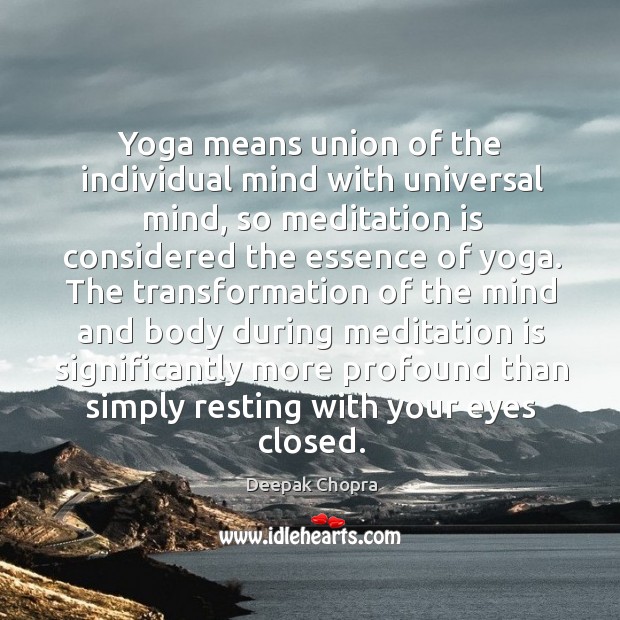 Yoga means union of the individual mind with universal mind, so meditation Deepak Chopra Picture Quote