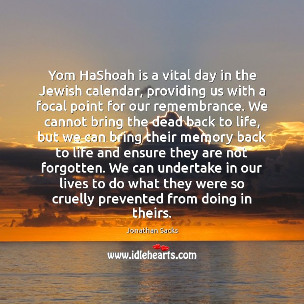 Yom HaShoah is a vital day in the Jewish calendar, providing us Jonathan Sacks Picture Quote