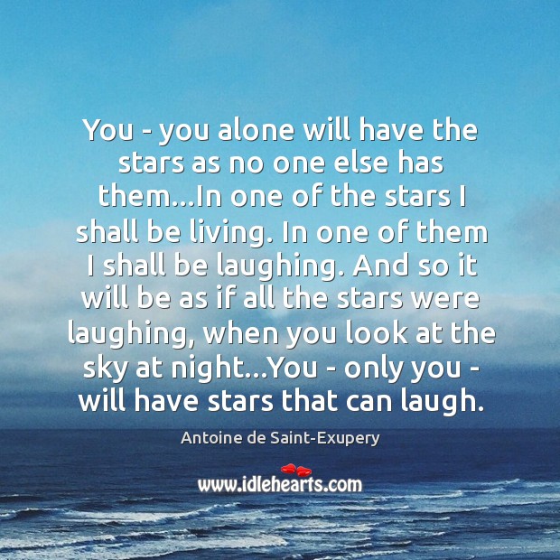 You – you alone will have the stars as no one else Antoine de Saint-Exupery Picture Quote