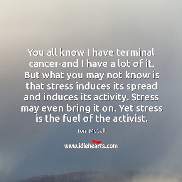 You all know I have terminal cancer-and I have a lot of it. But what you may not know is that Image