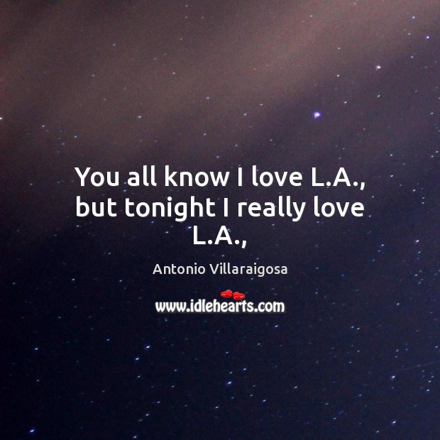 You all know I love L.A., but tonight I really love L.A., Image