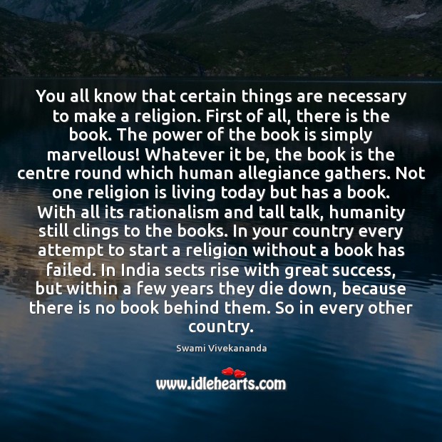 You all know that certain things are necessary to make a religion. Swami Vivekananda Picture Quote