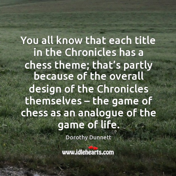 You all know that each title in the chronicles has a chess theme; that’s partly because Dorothy Dunnett Picture Quote