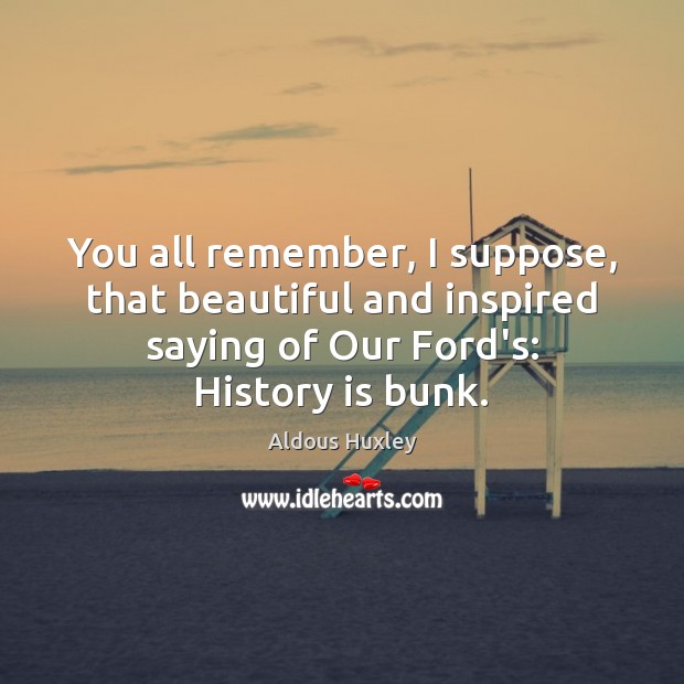 You all remember, I suppose, that beautiful and inspired saying of Our History Quotes Image