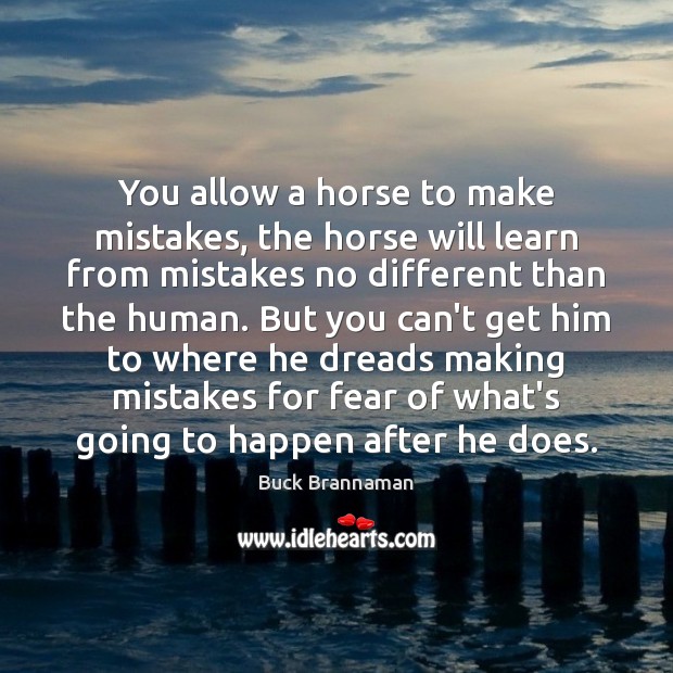 You allow a horse to make mistakes, the horse will learn from Image