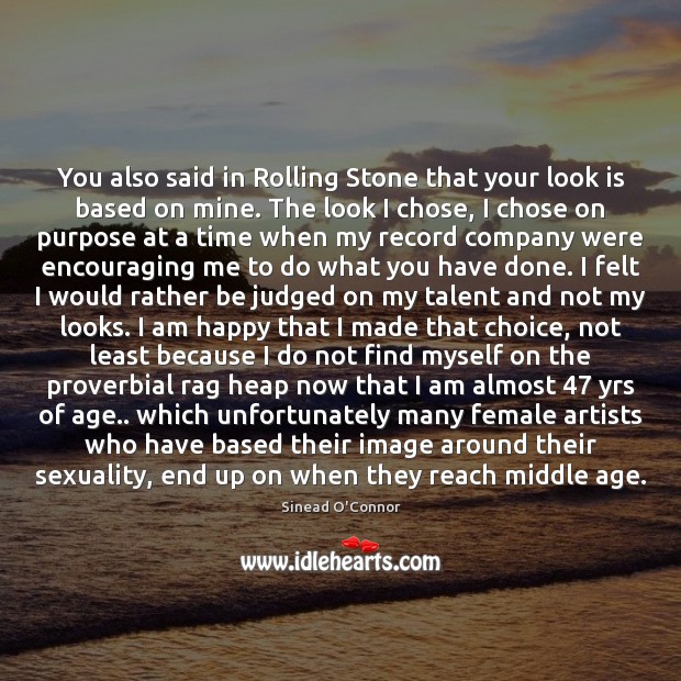 You also said in Rolling Stone that your look is based on Sinead O’Connor Picture Quote