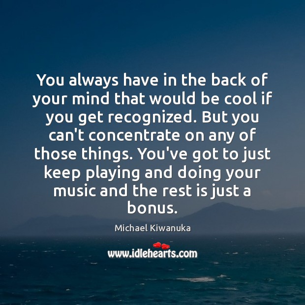 You always have in the back of your mind that would be Cool Quotes Image