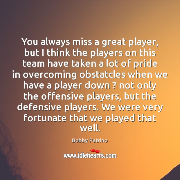 You always miss a great player, but I think the players on Offensive Quotes Image