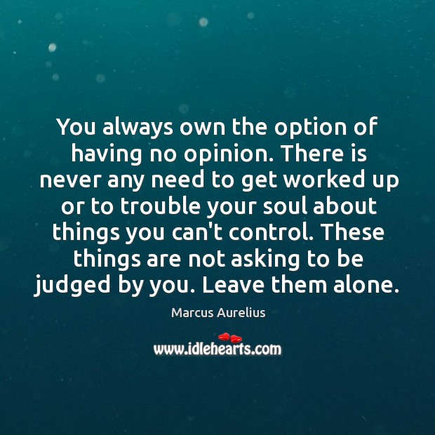 You always own the option of having no opinion. There is never Image