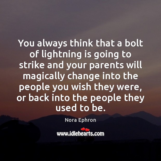 You always think that a bolt of lightning is going to strike Nora Ephron Picture Quote