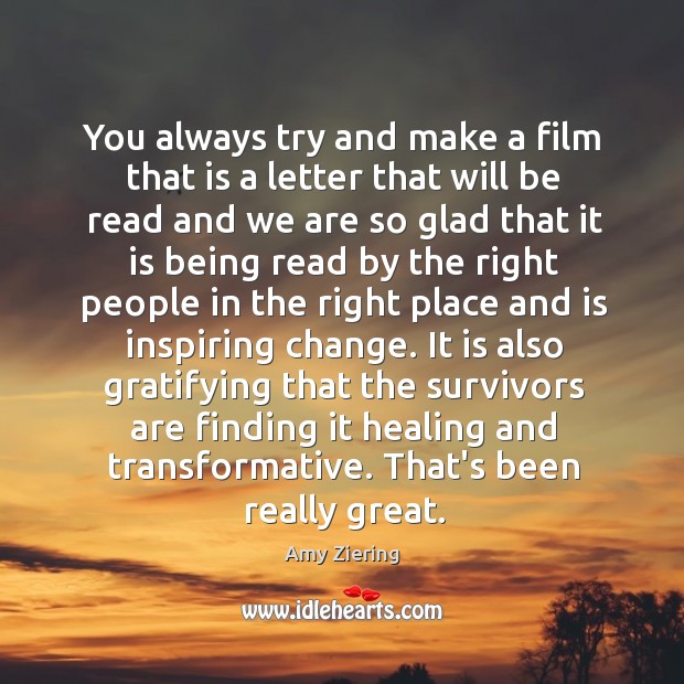 You always try and make a film that is a letter that Amy Ziering Picture Quote