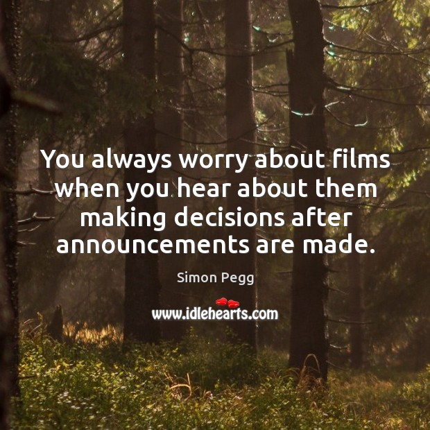 You always worry about films when you hear about them making decisions after announcements are made. Image