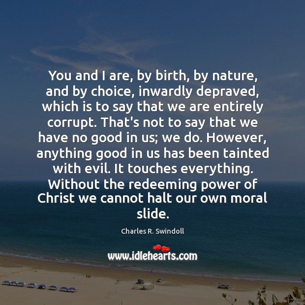 You and I are, by birth, by nature, and by choice, inwardly Charles R. Swindoll Picture Quote