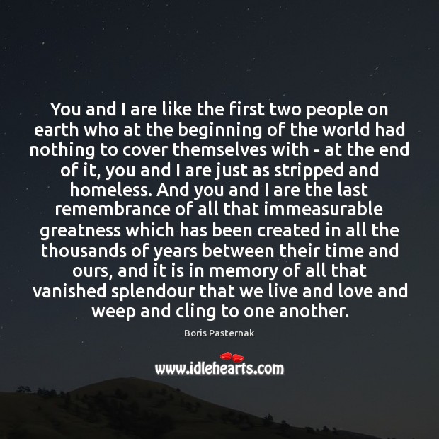 You and I are like the first two people on earth who Boris Pasternak Picture Quote