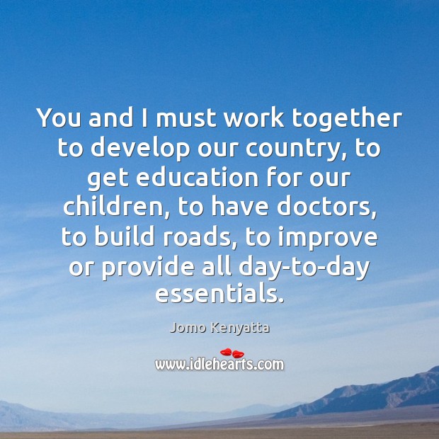 You and I must work together to develop our country, to get Image