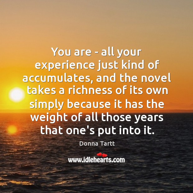 You are – all your experience just kind of accumulates, and the Image
