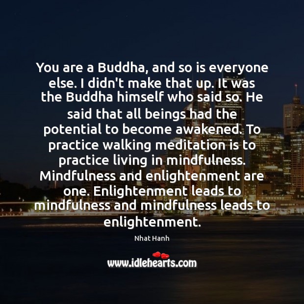 You are a Buddha, and so is everyone else. I didn’t make Nhat Hanh Picture Quote