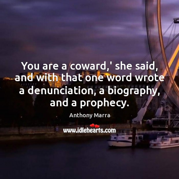 You are a coward,’ she said, and with that one word Anthony Marra Picture Quote