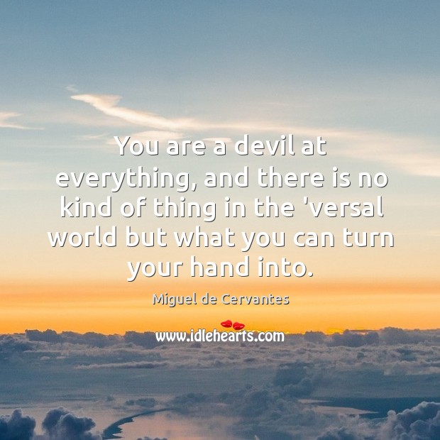 You are a devil at everything, and there is no kind of Miguel de Cervantes Picture Quote